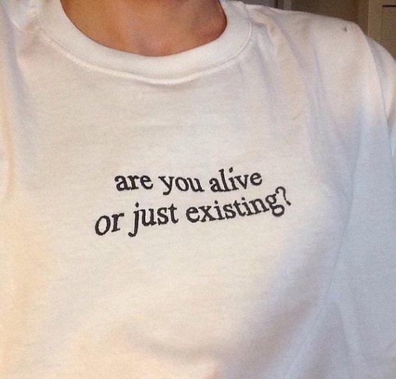 Are You Alive Or Just Existing Shirt - Aesthetic Clothing